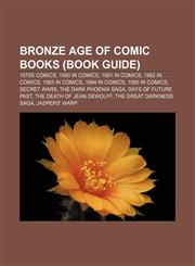 Bronze Age of Comic Books (Book Guide) 1970s comics, 1980 in comics, 1981 in comics, 1982 in comics, 1983 in comics, 1984 in comics,1156927935,9781156927939