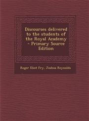 Discourses Delivered to the Students of the Royal Academy,1287638171,9781287638179