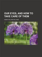 Our eyes, and how to take care of them,115454723X,9781154547238