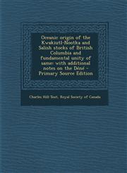 Oceanic Origin of the Kwakiutl-Nootka and Salish Stocks of British Columbia and Fundamental Unity of Same With Additional Notes on the Dene - Primary,1293511609,9781293511602