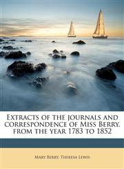 Extracts of the journals and correspondence of Miss Berry, from the year 1783 to 1852,1176584146,9781176584143