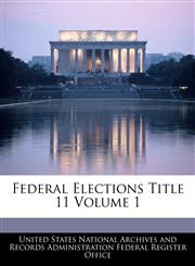 Federal Elections Title 11 Volume 1,1240431708,9781240431700