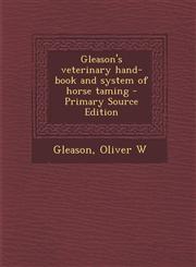 Gleason's Veterinary Hand-Book and System of Horse Taming - Primary Source Edition,1295356007,9781295356003