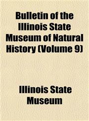 Bulletin of the Illinois State Museum of Natural History (Volume 9),1152877291,9781152877290