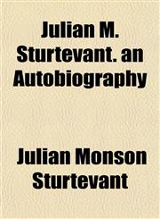 Julian M. Sturtevant. an Autobiography,1154754634,9781154754636