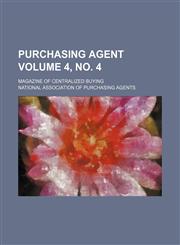 Purchasing agent Volume 4, no. 4 ; magazine of centralized buying,1236165004,9781236165008