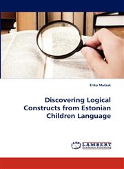 Discovering Logical Constructs from Estonian Children Language,3838389964,9783838389967