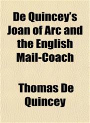 de Quincey's Joan of Arc and the English Mail-Coach,115496261X,9781154962611