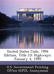 United States Code, 1994 Edition, Title 23 Highways: January 4, 1995,1289592829,9781289592820