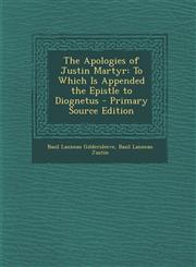 Apologies of Justin Martyr To Which Is Appended the Epistle to Diognetus,1289491941,9781289491949