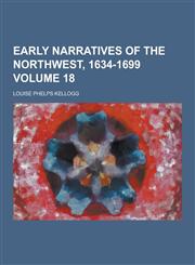 Early Narratives of the Northwest, 1634-1699 Volume 18,1230380353,9781230380353