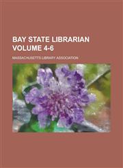 Bay State Librarian Volume 4-6,1236753674,9781236753670