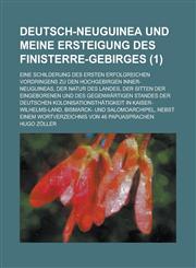 Deutsch-Neuguinea Und Meine Ersteigung Des Finisterre-Gebirges; Eine Schilderung Des Ersten Erfolgreichen Vordringens Zu Den Hochgebirgen Inner-Neugui,123461586X,9781234615864
