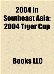 2004 in Southeast Asia 2004 in Burma, 2004 in Cambodia, 2004 in East Timor, 2004 in Indonesia, 2004 in Laos, 2004 in Malaysia,1158075774,9781158075775