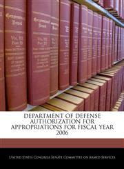 DEPARTMENT OF DEFENSE AUTHORIZATION FOR APPROPRIATIONS FOR FISCAL YEAR 2006,124051798X,9781240517985