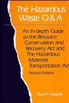 The Hazardous Waste Q&A An In-Depth Guide to the Resource Conservation and Recovery Act and the Hazardous Materials Transportation Act Revised Edition,0471285315,9780471285311