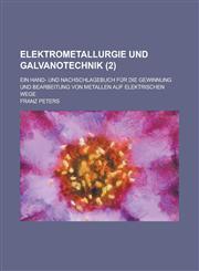Elektrometallurgie Und Galvanotechnik; Ein Hand- Und Nachschlagebuch Fur Die Gewinnung Und Bearbeitung Von Metallen Auf Elektrischen Wege (2 ),123454668X,9781234546687