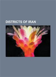 Districts of Iran Abadeh Tashk District, Abbasabad District, Abezhdan District, Abgarm District, Abish Ahmad District, AB Pakhsh Distric,1230692878,9781230692876