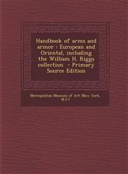 Handbook of arms and armor European and Oriental, including the William H. Riggs collection  - Primary Source Edition,1295741830,9781295741830