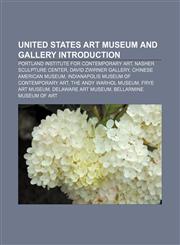 United States art museum and gallery Introduction Portland Institute for Contemporary Art, Nasher Sculpture Center, David Zwirner Gallery,1155502647,9781155502649