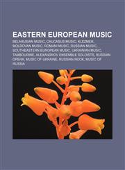 Eastern European music Belarusian music, Caucasus music, Klezmer, Moldovan music, Romani music, Russian music, Southeastern European music,115732052X,9781157320524