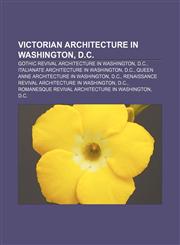 Victorian architecture in Washington, D.C. Gothic Revival architecture in Washington, D.C., Italianate architecture in Washington, D.C.,1157217990,9781157217992