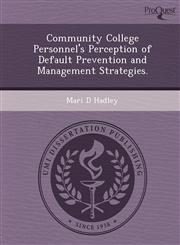 Community College Personnel's Perception of Default Prevention and Management Strategies.,1249039142,9781249039143