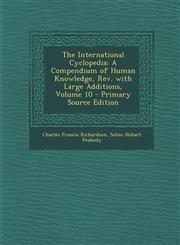 International Cyclopedia A Compendium of Human Knowledge, REV. with Large Additions, Volume 10,128761289X,9781287612896
