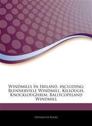 Articles On Windmills In Ireland, including Blennerville Windmill, Killough, Knockloughrim, Ballycopeland Windmill,1244411329,9781244411326