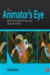 The Animator's Eye Adding Life to Animation with Timing, Layout, Design, Color and Sound 1st Edition,0240817249,9780240817248