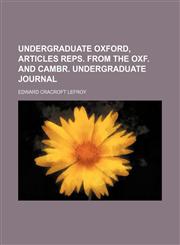 Undergraduate Oxford, Articles Reps. From the Oxf. and Cambr. Undergraduate Journal,1458903435,9781458903433