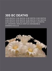 30s BC deaths 30 BC deaths, 31 BC deaths, 32 BC deaths, 33 BC deaths, 34 BC deaths, 35 BC deaths, 36 BC deaths, 37 BC deaths, 38 BC deaths,1157756298,9781157756293