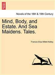 Mind, Body, and Estate. and Sea Maidens. Tales.,1241215391,9781241215392