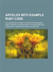 Articles with example Ruby code Polymorphism in object-oriented programming, Ruby, Iterator, Function object, Mutator method, Generator,1234568578,9781234568573