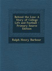 Behind the Line A Story of College Life and Football - Primary Source Edition,1294283804,9781294283805
