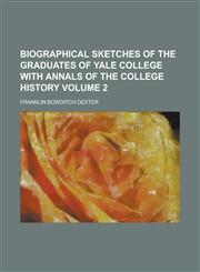 Biographical sketches of the graduates of Yale college with annals of the college history Volume 2,1230189300,9781230189307