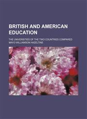 British and American education; the universities of the two countries compared,1151687332,9781151687333