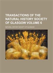 Transactions of the Natural History Society of Glasgow Volume 6,1130503739,9781130503739