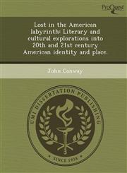Lost in the American labyrinth Literary and cultural explorations into 20th and 21st century American identity and place.,1249905583,9781249905585