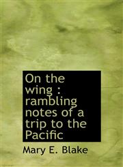 On the wing rambling notes of a trip to the Pacific,1117209121,9781117209128