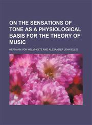 On the sensations of tone as a physiological basis for the theory of music,1150366028,9781150366024