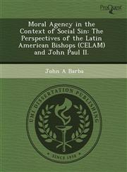 Moral Agency in the Context of Social Sin The Perspectives of the Latin American Bishops (CELAM) and John Paul II.,1244570974,9781244570979