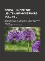 Bengal under the lieutenant-governors Volume 2; being a narrative of the principal events and public measures during their periods of office, from 1854-1898,1154001539,9781154001532