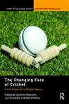 The Changing Face of Cricket From Imperial to Global Game,0415443296,9780415443296