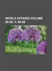 World Affairs Volume 68-69; V. 68-69,1234226898,9781234226893