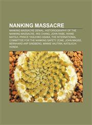 Nanking Massacre Nanking Massacre denial, Historiography of the Nanking Massacre, Iris Chang, John Rabe, Iwane Matsui, Prince Yasuhiko Asaka,1157557783,9781157557784