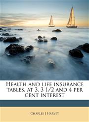Health and life insurance tables, at 3, 3 1/2 and 4 per cent interest,1177946130,9781177946131