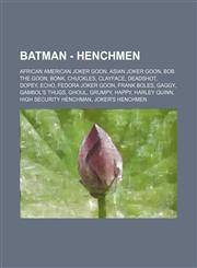 Batman - Henchmen African American Joker Goon, Asian Joker Goon, Bob the Goon, Bonk, Chuckles, Clayface, Deadshot, Dopey, Echo, Fedora Joker Goon, Frank Boles, Gaggy, Gambol's Thugs, Ghoul, Grumpy, Happy, Harley Quinn, High Security Henchman, Joker's Hen,1234746999,9781234746995