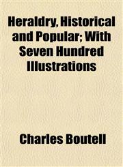 Heraldry, Historical and Popular; With Seven Hundred Illustrations,1152287222,9781152287228
