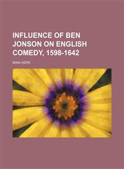 Influence of Ben Jonson on English comedy, 1598-1642,1151318302,9781151318305